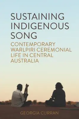 Udržiavanie domorodých piesní: Súčasný obradný život Warlpiri v strednej Austrálii - Sustaining Indigenous Songs: Contemporary Warlpiri Ceremonial Life in Central Australia