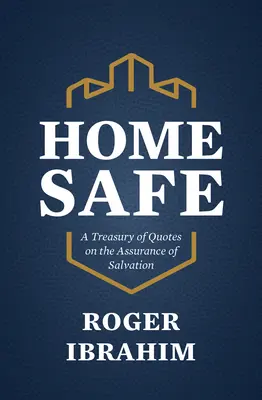 Bezpečný domov: Klenotnica citátov o istote spásy - Home Safe: A Treasury of Quotes on the Assurance of Salvation
