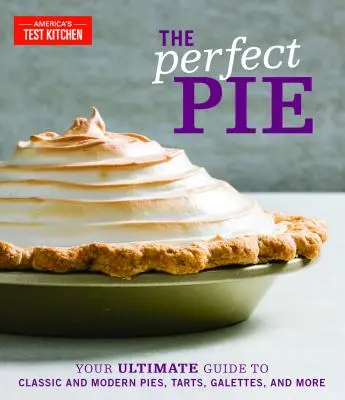 Dokonalý koláč: Dokonalý koláč: váš dokonalý sprievodca klasickými a modernými koláčmi, koláčmi, galetami a ďalšími výrobkami - The Perfect Pie: Your Ultimate Guide to Classic and Modern Pies, Tarts, Galettes, and More