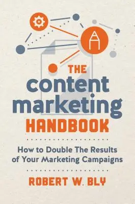 Príručka obsahového marketingu: Ako zdvojnásobiť výsledky svojich marketingových kampaní - The Content Marketing Handbook: How to Double the Results of Your Marketing Campaigns