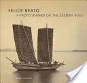 Felice Beato: Fotograf na východnej ceste - Felice Beato: A Photographer on the Eastern Road