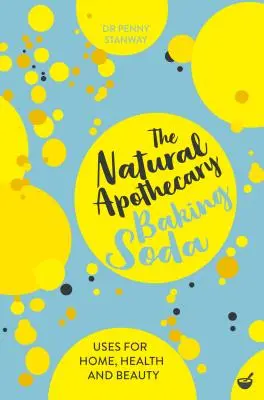 Prírodná lekárnička: Sóda bikarbóna: Sóda bikarbóna: Tipy pre domácnosť, zdravie a krásu - The Natural Apothecary: Baking Soda: Tips for Home, Health and Beauty