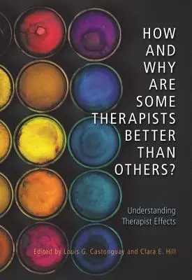 Ako a prečo sú niektorí terapeuti lepší ako iní? Pochopenie účinkov terapeutov - How and Why Are Some Therapists Better Than Others?: Understanding Therapist Effects