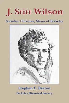 J. Stitt Wilson: socialista, kresťan, starosta Berkeley - J. Stitt Wilson: Socialist, Christian, Mayor of Berkeley