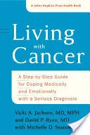 Život s rakovinou: Krok za krokom, ako sa vyrovnať s vážnou diagnózou po zdravotnej a emocionálnej stránke - Living with Cancer: A Step-By-Step Guide for Coping Medically and Emotionally with a Serious Diagnosis