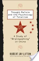 Myšlienková reforma a psychológia totality: Štúdia o „vymývaní mozgov“ v Číne - Thought Reform and the Psychology of Totalism: A Study of 'brainwashing' in China