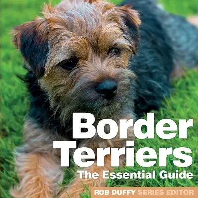 Border teriéri: Základný sprievodca - Border Terriers: The Essential Guide