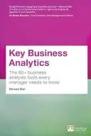 Key Business Analytics: Viac ako 60 nástrojov, ktoré potrebuje každý manažér na premenu údajov na poznatky - - lepšie porozumieť zákazníkom, identifikovať úspory nákladov a rast - Key Business Analytics: The 60+ tools every manager needs to turn data into insights - - better understand customers, identify cost savings and growt