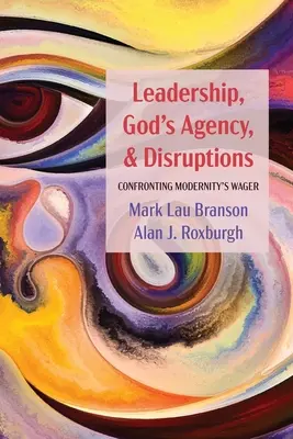 Vedenie, Božie pôsobenie a narušenia: Konfrontácia so stávkou modernosti - Leadership, God's Agency, and Disruptions: Confronting Modernity's Wager