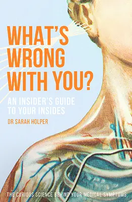 Čo je s tebou? Sprievodca zasväteným pohľadom do vášho vnútra - What's Wrong with You?: An Insider's Guide to Your Insides