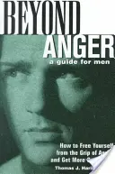 Za hranicami hnevu: Príručka pre mužov: Ako sa vymaniť zo zovretia hnevu a získať viac zo života - Beyond Anger: A Guide for Men: How to Free Yourself from the Grip of Anger and Get More Out of Life