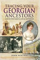 Sledovanie vašich gruzínskych predkov - príručka pre rodinných a miestnych historikov - Tracing Your Georgian Ancestors - A Guide for Family and Local Historians