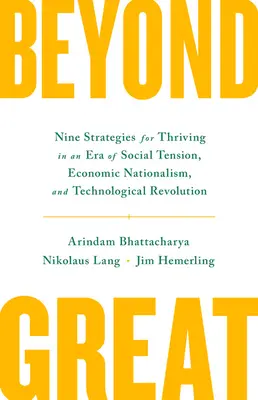 Beyond Great: Deväť stratégií, ako prosperovať v ére sociálneho napätia, hospodárskeho nacionalizmu a technologickej revolúcie - Beyond Great: Nine Strategies for Thriving in an Era of Social Tension, Economic Nationalism, and Technological Revolution