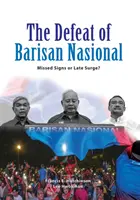Porážka Barisan Nasional: Zmeškané signály alebo neskorý nárast? - The Defeat of Barisan Nasional: Missed Signs or Late Surge?