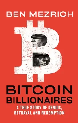 Bitcoinoví miliardári: Pravdivý príbeh o géniovi, zrade a vykúpení - Bitcoin Billionaires: A True Story of Genius, Betrayal, and Redemption
