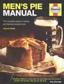 Príručka pre mužov: Kompletný sprievodca výrobou a pečením dokonalého koláča - Men's Pie Manual: The Complete Guide to Making and Baking the Perfect Pie