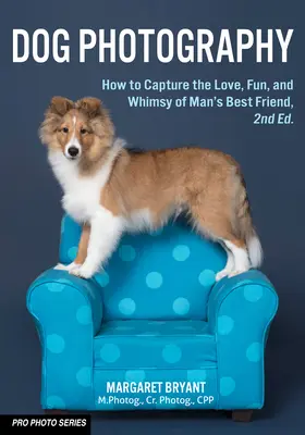 Fotografovanie psov: Ako zachytiť lásku, zábavu a rozmar najlepšieho priateľa človeka - Dog Photography: How to Capture the Love, Fun, and Whimsy of Man's Best Friend