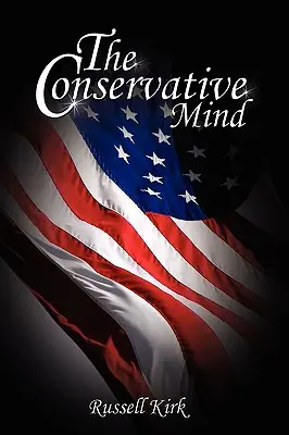 Konzervatívna myseľ: Od Burka po Eliota - The Conservative Mind: From Burke to Eliot
