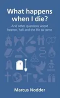 Čo sa stane, keď zomriem? A iné otázky o nebi, pekle a budúcom živote - What Happens When I Die?: And Other Questions about Heaven, Hell and the Life to Come