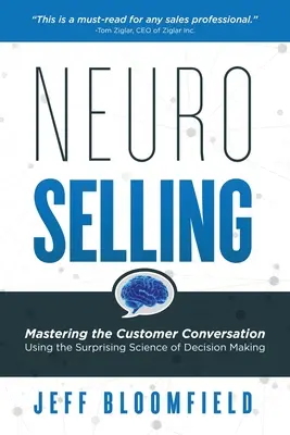 NeuroSelling: Ovládnutie rozhovoru so zákazníkom pomocou prekvapivej vedy o rozhodovaní - NeuroSelling: Mastering the Customer Conversation Using the Surprising Science of Decision-Making