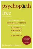 Psychopat zadarmo: Zotavenie sa z citovo zneužívajúcich vzťahov s narcistami, sociopatmi a inými toxickými ľuďmi - Psychopath Free: Recovering from Emotionally Abusive Relationships with Narcissists, Sociopaths, and Other Toxic People