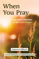 Keď sa modlíš: Denné biblické úvahy o modlitbe Pána - When You Pray: Daily Bible reflections on the Lord's Prayer