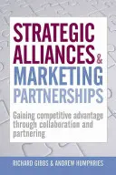 Strategické aliancie a marketingové partnerstvá: Získavanie konkurenčnej výhody prostredníctvom spolupráce a partnerstva - Strategic Alliances & Marketing Partnerships: Gaining Competitive Advantage Through Collaboration and Partnering