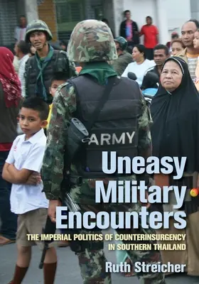 Neľahké vojenské stretnutia: Nebezpečné vojenské konflikty: imperiálna politika boja proti povstaniu v južnom Thajsku - Uneasy Military Encounters: The Imperial Politics of Counterinsurgency in Southern Thailand