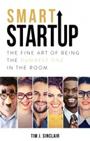 Inteligentný startup: Umenie byť najhlúpejším v miestnosti - Smart Startup: The Fine Art Of Being The Dumbest One In The Room