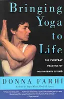 Uvedenie jogy do života: Každodenná prax osvieteného života - Bringing Yoga to Life: The Everyday Practice of Enlightened Living