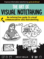 Umenie vizuálneho zapisovania: Interaktívny sprievodca vizuálnou komunikáciou a skicovaním - The Art of Visual Notetaking: An Interactive Guide to Visual Communication and Sketchnoting