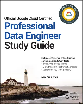 Oficiálna študijná príručka Google Cloud Certified Professional Data Engineer - Official Google Cloud Certified Professional Data Engineer Study Guide
