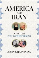 Amerika a Irán - história od roku 1720 po súčasnosť - America and Iran - A History, 1720 to the Present