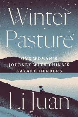 Zimná pastva: Cesta jednej ženy s kazašskými pastiermi v Číne - Winter Pasture: One Woman's Journey with China's Kazakh Herders