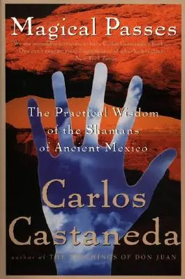 Magické preukazy: Praktická múdrosť šamanov starého Mexika - Magical Passes: The Practical Wisdom of the Shamans of Ancient Mexico