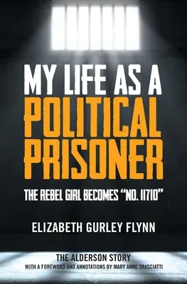 Môj život politického väzňa: 11710 - My Life as a Political Prisoner: The Rebel Girl Becomes No. 11710