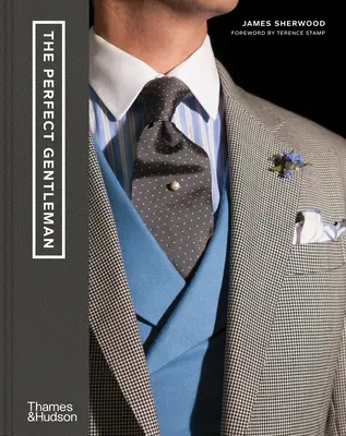 Dokonalý džentlmen: Gentlemanský sprievodca: honba za nadčasovou eleganciou a štýlom v Londýne (The Pursuit of Timeless Elegance and Style in London) - The Perfect Gentleman: The Pursuit of Timeless Elegance and Style in London