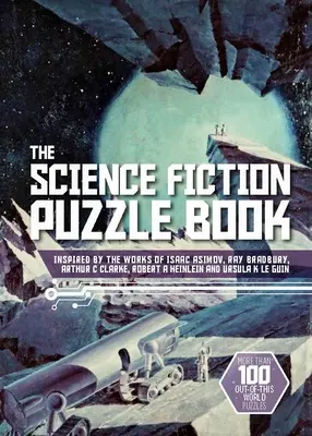 Vedecko-fantastická kniha puzzle: Knižka: inšpirovaná dielami Isaaca Asimova, Raya Bradburyho, Arthura C. Clarka, Roberta a Heinleina a Ursuly K. Le Guinovej - The Science Fiction Puzzle Book: Inspired by the Works of Isaac Asimov, Ray Bradbury, Arthur C Clarke, Robert a Heinlein and Ursula K Le Guin