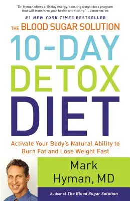 Desaťdňová detoxikačná diéta The Blood Sugar Solution: Detoxikačná dávka: aktivujte prirodzenú schopnosť svojho tela spaľovať tuk a rýchlo schudnúť - The Blood Sugar Solution 10-Day Detox Diet: Activate Your Body's Natural Ability to Burn Fat and Lose Weight Fast