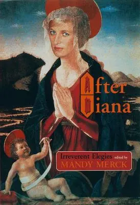 Po Diane: Neúctyhodné elegie - After Diana: Irreverent Elegies