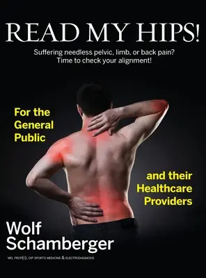 Čítajte Moje boky!: Trpíte zbytočnou bolesťou panvy, končatín alebo chrbta? Je načase skontrolovať vaše nastavenie! - Read My Hips!: Suffering Needless Pelvic, Limb, or Back Pain? Time to Check your Alignment!