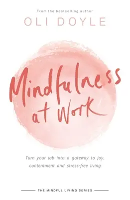 Všímavosť v práci: Premeňte svoju prácu na bránu k radosti, spokojnosti a životu bez stresu - Mindfulness at Work: Turn Your Job Into a Gateway to Joy, Contentment and Stress-Free Living