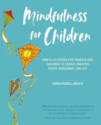 Mindfulness pre deti: Jednoduché aktivity pre rodičov a deti na vytvorenie väčšieho sústredenia, odolnosti a radosti - Mindfulness for Children: Simple Activities for Parents and Children to Create Greater Focus, Resilience, and Joy
