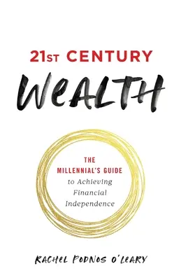 Bohatstvo 21. storočia: Bohatstvo 21. storočia: Sprievodca mileniála k dosiahnutiu finančnej nezávislosti - 21st Century Wealth: The Millennial's Guide to Achieving Financial Independence
