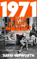 Rok 1971 - Nikdy nie je nudný okamih - Zlatý rok rocku - 1971 - Never a Dull Moment - Rock's Golden Year