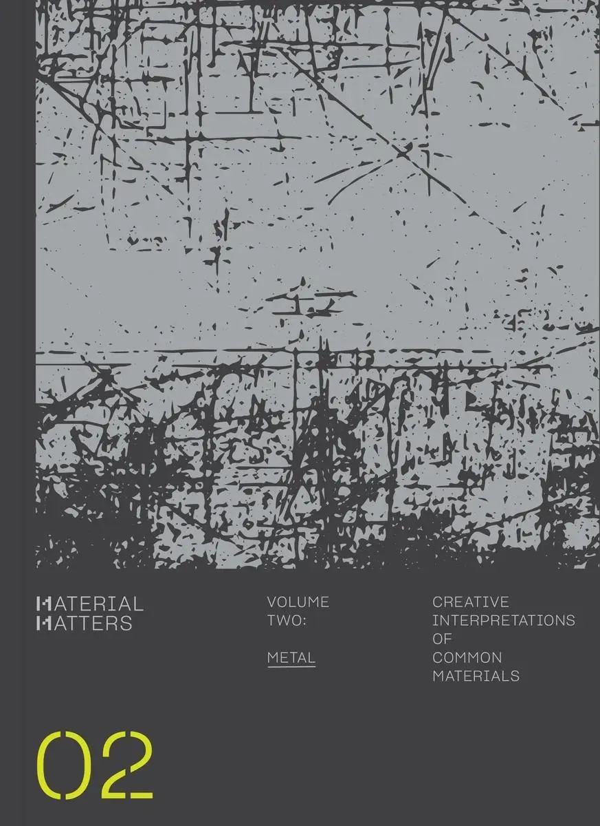 Na materiáli záleží: Kov: Tvorivé interpretácie bežných materiálov - Material Matters: Metal: Creative Interpretations of Common Materials