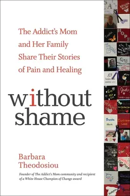 Bez hanby: Mamička narkomana a jej rodina sa delia o svoje príbehy bolesti a uzdravenia - Without Shame: The Addict's Mom and Her Family Share Their Stories of Pain and Healing