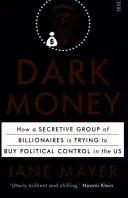 Temné peniaze - ako sa tajná skupina miliardárov snaží kúpiť si politickú kontrolu v USA - Dark Money - how a secretive group of billionaires is trying to buy political control in the US