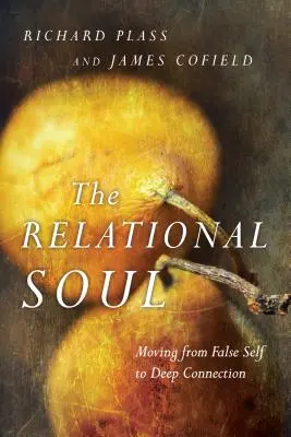 Vzťahová duša: Prechod od falošného ja k hlbokému spojeniu - The Relational Soul: Moving from False Self to Deep Connection
