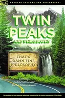 Twin Peaks a filozofia: To je sakra dobrá filozofia! - Twin Peaks and Philosophy: That's Damn Fine Philosophy!